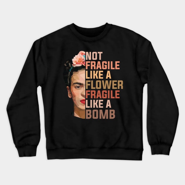 Frida Kahlo Not Fragile Like A Flower Fragile Like A Bomb  Trending Graphic Crewneck Sweatshirt by GWCVFG